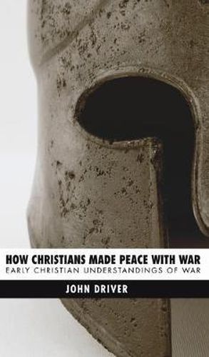 Cover image for How Christians Made Peace with War: Early Christian Understandings of War