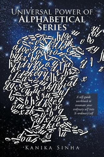 Cover image for Universal Power of Alphabetical Series: A Self-Guide Workbook to Innovate Your Ordinary Self into X-Ordinary Self