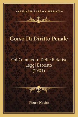 Cover image for Corso Di Diritto Penale: Col Commento Delle Relative Leggi Esposto (1901)