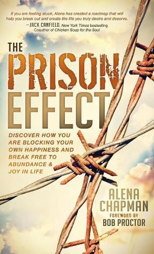 Cover image for The Prison Effect: Discover How You Are Blocking Your Own Happiness and Break Free to Abundance and Joy in Life