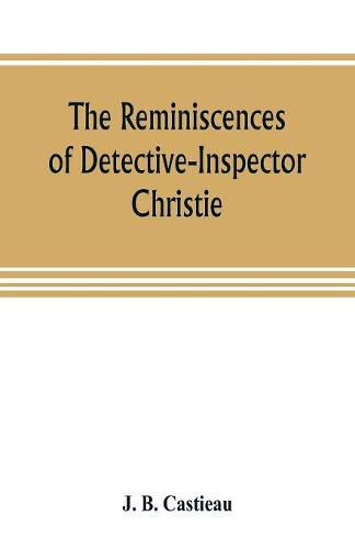 Cover image for The reminiscences of Detective-Inspector Christie