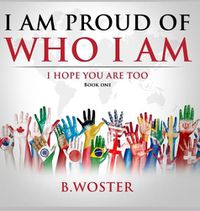 Cover image for I Am Proud of Who I Am: I hope you are too (Book One)