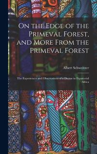 Cover image for On the Edge of the Primeval Forest, and More From the Primeval Forest: the Experiences and Observations of a Doctor in Equatorial Africa