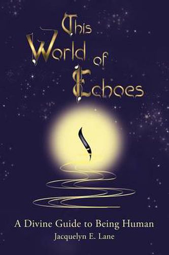 This World of Echoes: A Divine Guide to Being Human