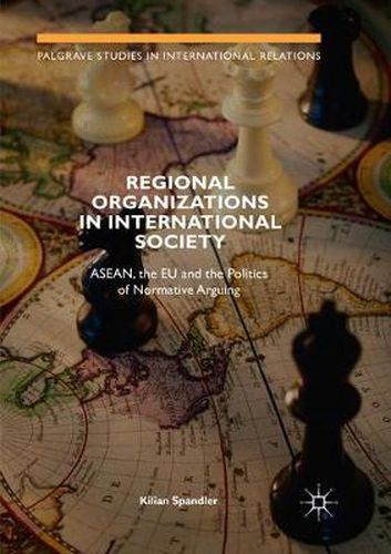 Cover image for Regional Organizations in International Society: ASEAN, the EU and the Politics of Normative Arguing