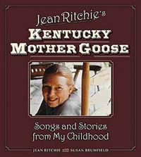 Cover image for Jean Ritchie's Kentucky Mother Goose: Songs and Stories from My Childhood