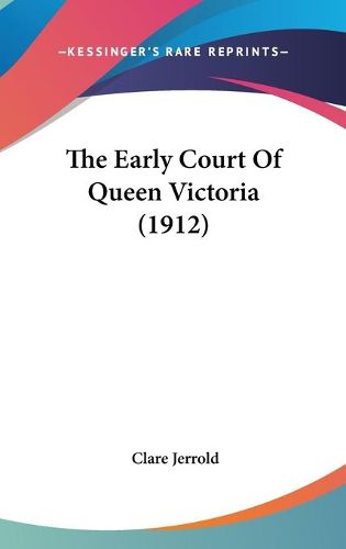 Cover image for The Early Court of Queen Victoria (1912)