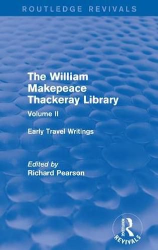 The William Makepeace Thackeray Library: Volume II - Early Travel Writings