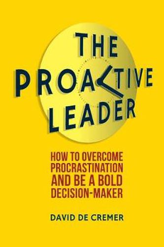 Cover image for The Proactive Leader: How To Overcome Procrastination And Be A Bold Decision-Maker