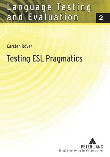 Cover image for Testing ESL Pragmatics: Development and Validation of a Web-based Assessment Battery