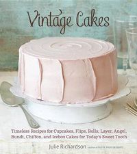 Cover image for Vintage Cakes: 65 Recipes for Bundt, Spiral, Roll, Layer, Upside-Down, and Ice-Box Cakes