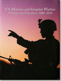 Cover image for U.S. Marines and Irregular Warfare, Training and Education, 2000-2010