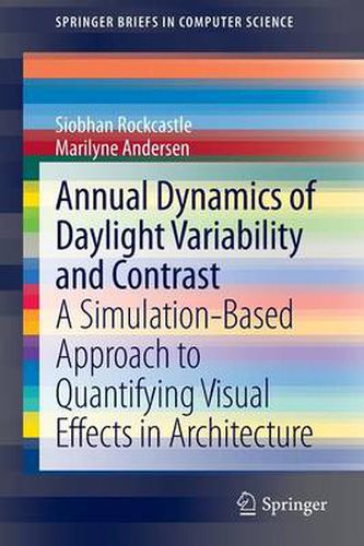 Cover image for Annual Dynamics of Daylight Variability and Contrast: A Simulation-Based Approach to Quantifying Visual Effects in Architecture