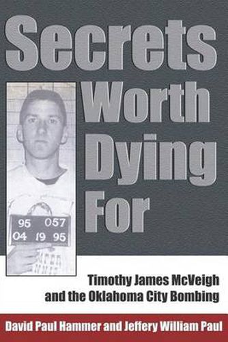 Secrets Worth Dying For: Timothy James McVeigh and the Oklahoma City Bombing