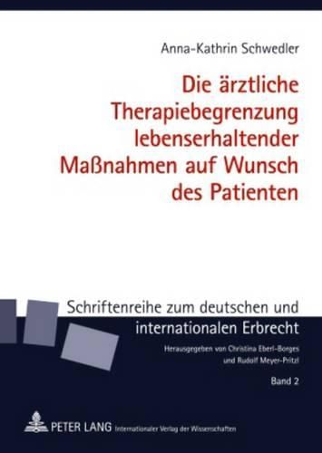 Die Aerztliche Therapiebegrenzung Lebenserhaltender Massnahmen Auf Wunsch Des Patienten: Ein Rechtsvergleich Zwischen Deutschland Und Frankreich Unter Besonderer Beruecksichtigung Des Patientenverfuegungsgesetzes in Der Bundesrepublik Deutschland