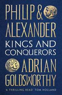 Cover image for Philip and Alexander: Kings and Conquerors