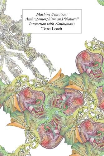 Cover image for Machine Sensation: Anthropomorphism and 'Natural' Interaction with Nonhumans