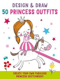 Cover image for Design and Draw 50 Princess Outfits