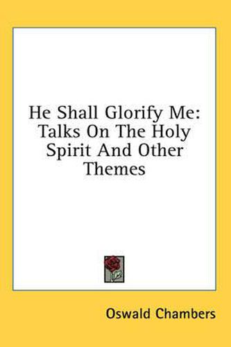 Cover image for He Shall Glorify Me: Talks on the Holy Spirit and Other Themes