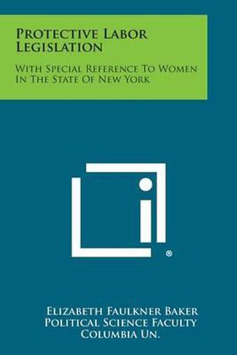 Protective Labor Legislation: With Special Reference to Women in the State of New York