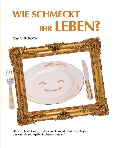 Cover image for Wie schmeckt Ihr Leben?: Unser Leben ist wie ein Kuhlschrank. Was du dort hineinlegst, das wirst du auch spater kochen und essen.