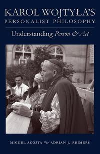 Cover image for Karol Wojtyla's Personalist Philosophy: Understanding 'Person and Act