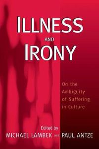 Cover image for Illness and Irony: On the Ambiguity of Suffering in Culture