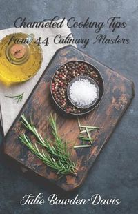 Cover image for Channeled Cooking Tips from 44 Culinary Masters