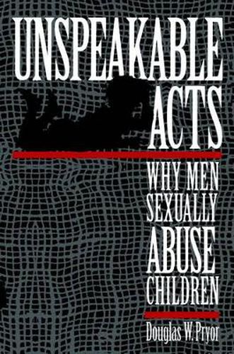 Cover image for Unspeakable Acts: Why Men Sexually Abuse Children