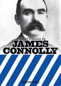 Cover image for A Rebel's Guide To James Connolly
