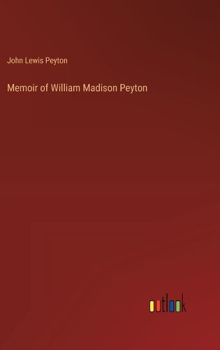 Cover image for Memoir of William Madison Peyton