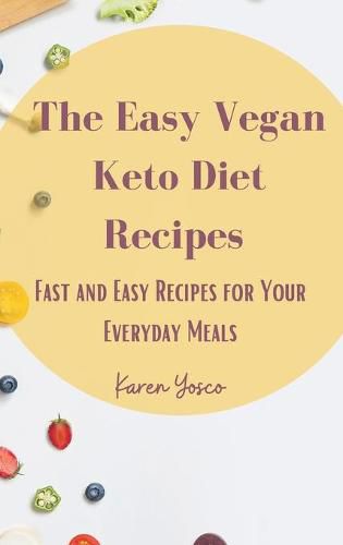 Cover image for The Easy Vegan Keto Diet Recipes: Fast and Easy Recipes for Your Everyday Meals