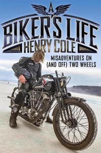 Cover image for A Biker's Life: Misadventures on (and off) Two Wheels