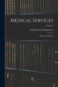 Cover image for Medical Services; Diseases of the war; Volume 1