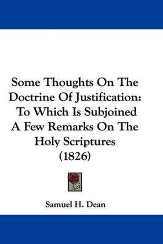 Some Thoughts on the Doctrine of Justification: To Which Is Subjoined a Few Remarks on the Holy Scriptures (1826)