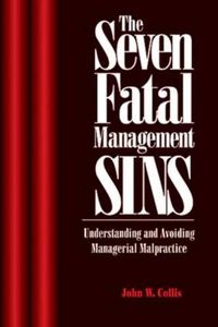 Cover image for The Seven Fatal Management Sins Understanding and Avoiding Managerial Malpractice