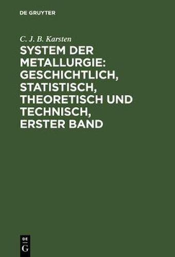 Cover image for System der Metallurgie: geschichtlich, statistisch, theoretisch und technisch, Erster Band