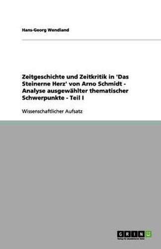 Cover image for Zeitgeschichte und Zeitkritik in 'Das Steinerne Herz' von Arno Schmidt - Analyse ausgewahlter thematischer Schwerpunkte - Teil I