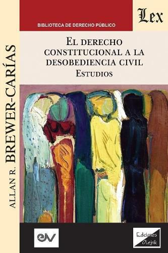 Cover image for EL DERECHO CONSTITUCIONAL A LA DESOBEDIENCIA CIVIL. Estudios: Aplicacion e interpretacion del articulo 350 de la Constitucion de Venezuela de 1999