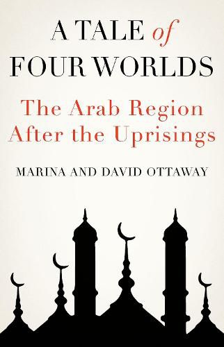 A Tale of Four Worlds: The Arab Region After the Uprisings