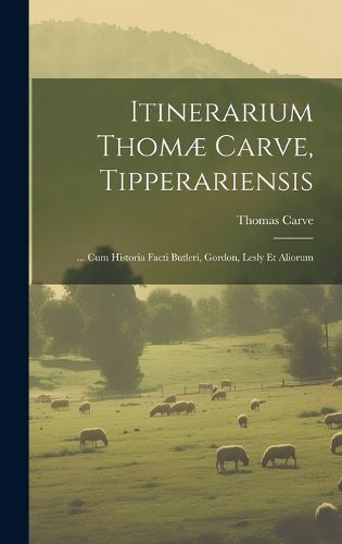 Cover image for Itinerarium Thomae Carve, Tipperariensis