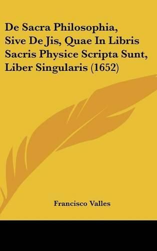 Cover image for de Sacra Philosophia, Sive de Jis, Quae in Libris Sacris Physice Scripta Sunt, Liber Singularis (1652)
