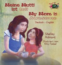 Cover image for Meine Mutti ist toll My Mom is Awesome: German English Bilingual Edition