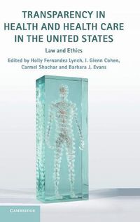 Cover image for Transparency in Health and Health Care in the United States: Law and Ethics