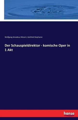 Cover image for Der Schauspieldirektor - komische Oper in 1 Akt