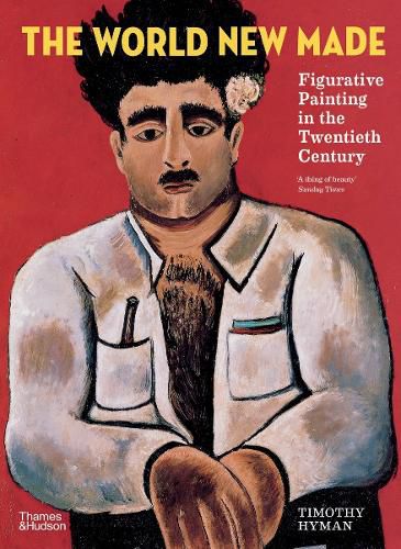 Cover image for The World New Made: Figurative Painting in the Twentieth Century