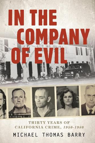 Cover image for In the Company of Evil uThirty Years of California Crime, 1950-1980