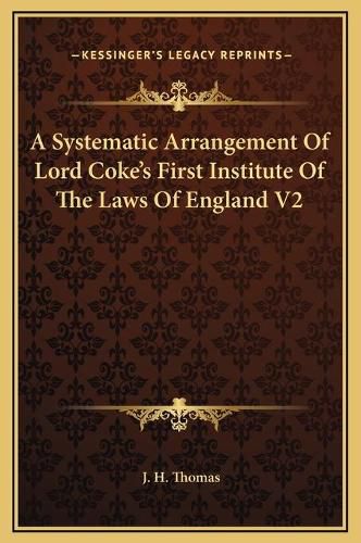 A Systematic Arrangement of Lord Coke's First Institute of the Laws of England V2