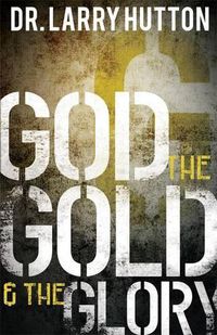 Cover image for God, the Gold, and the Glory: Glorifying God Through Personal Increase