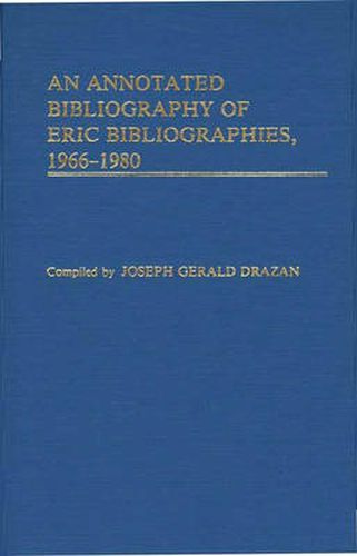 An Annotated Bibliography of ERIC Bibliographies, 1966-1980.